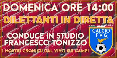 tele calcio fvg|DILETTANTI IN DIRETTA 2023.